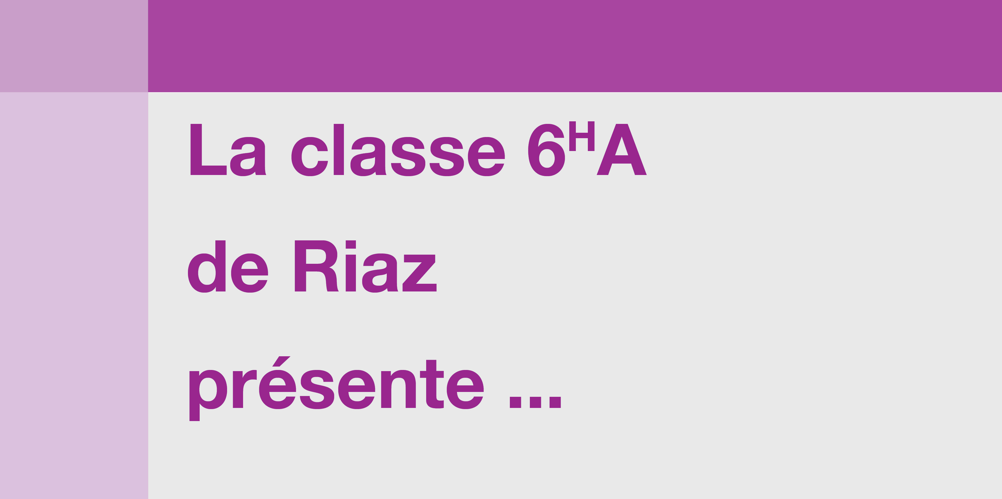 La classe 6HA de Riaz présente ...